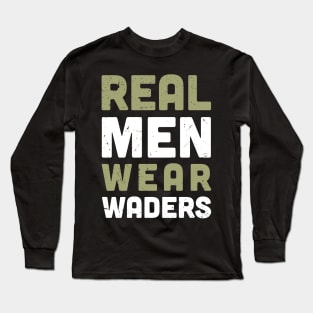 real men wear waders Long Sleeve T-Shirt